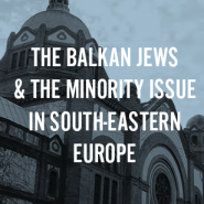 The Balkan Jews & the Minority Issue in South-Eastern Europe The Balkan Jews & the Minority Issue in South-Eastern Europe